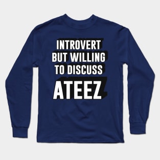 Introvert but willing to discuss Ateez atiny | Morcaworks Long Sleeve T-Shirt